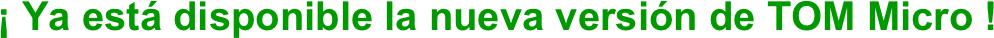 ¡ Ya está disponible la nueva versión de TOM Micro !